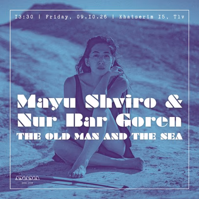 THE OLD MAN AND THE SEA — Mayu Shviro & Nur Bar Goren