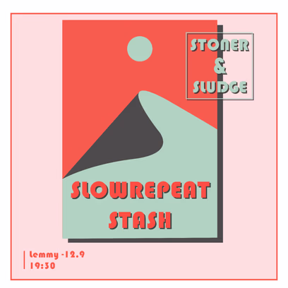 ערב סטונר סלאדג' עם הופעות של Slowrepeat & Stash